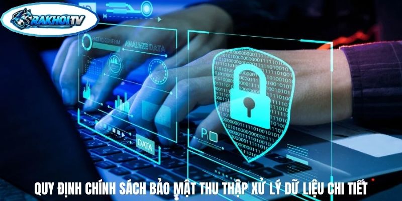 Quy định chính sách bảo mật thu thập xử lý dữ liệu chi tiết