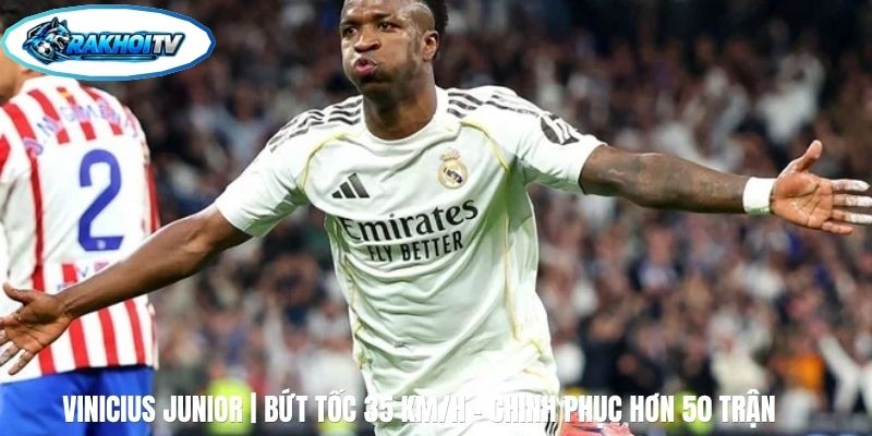 Vinicius Junior | Bứt Tốc 35 Km/H - Chinh Phục Hơn 50 Trận